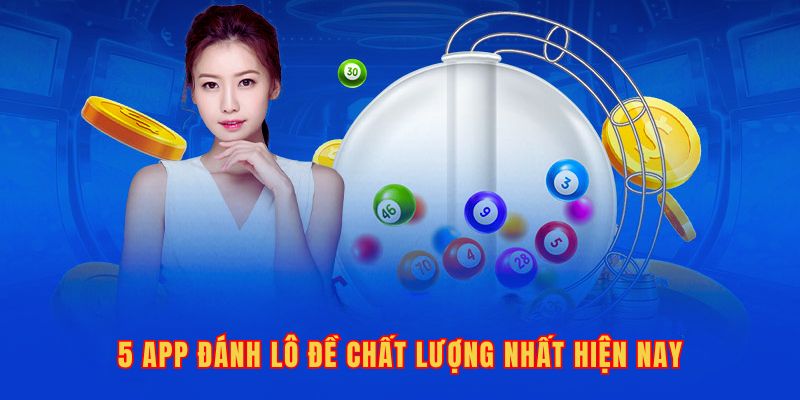 5 app đánh lô đề uy tín trên thị trường hiện nay