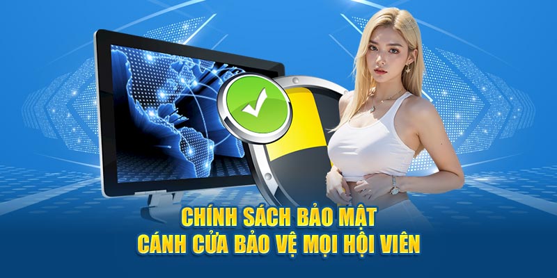 Chính sách bảo mật là bức tường bảo vệ thông tin hội viên