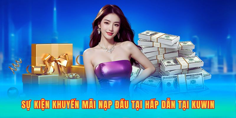 Chương trình khuyến mãi nạp đầu tại hấp dẫn tại Kuwin