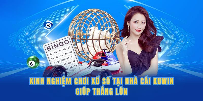 Kinh nghiệm chơi xổ số tại nhà cái Kuwin giúp thắng lớn