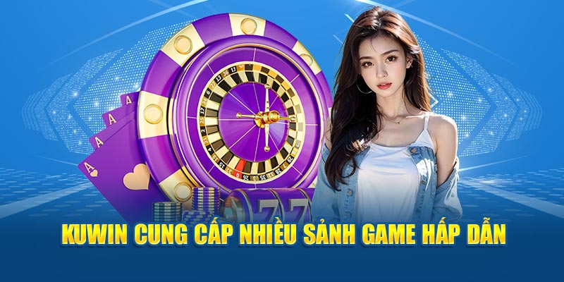 Kuwin cung cấp đa dạng sảnh game HOT