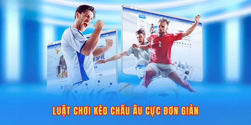 Luật chơi kèo Châu Âu cực đơn giản