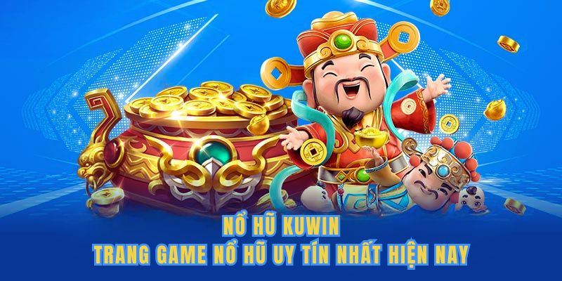 Nổ Hũ Kuwin - Trang Game Nổ Hũ Uy Tín Nhất Hiện Nay