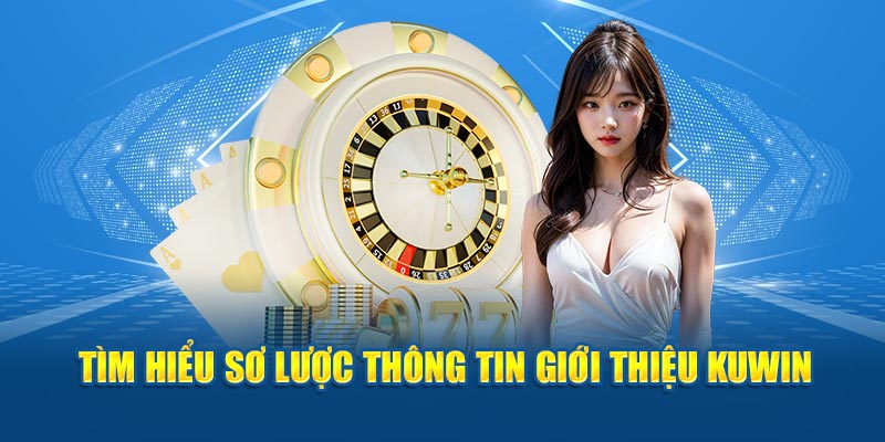 Tìm hiểu sơ lược thông tin giới thiệu Kuwin