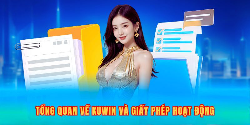 Tổng quan về Kuwin và giấy phép hoạt động